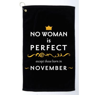 No Woman Is Perfect Except Those Born In November Golf Towel