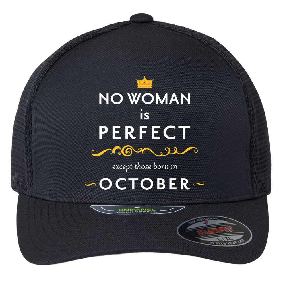 No Woman Is Perfect Except Those Born In October Flexfit Unipanel Trucker Cap