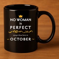No Woman Is Perfect Except Those Born In October 11oz C Handle Ceramic Mug