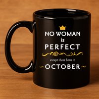 No Woman Is Perfect Except Those Born In October 11oz C Handle Ceramic Mug