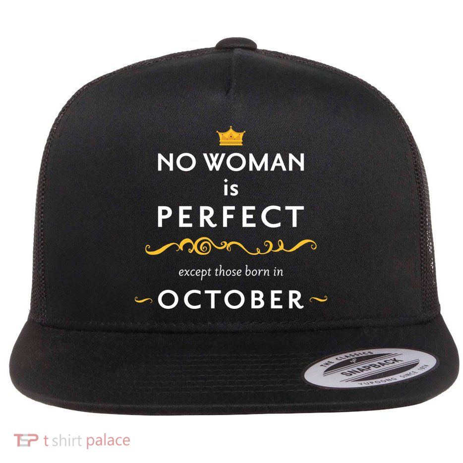 No Woman Is Perfect Except Those Born In October Flat Bill Trucker Hat