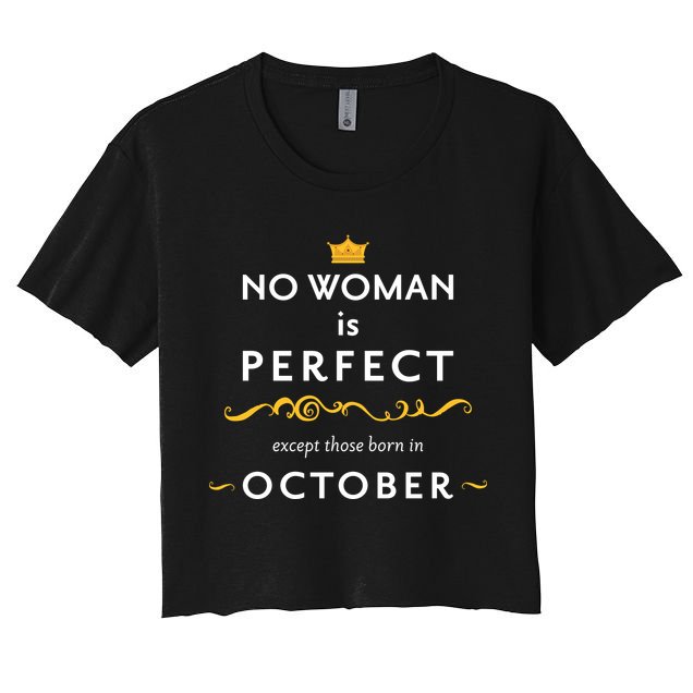 No Woman Is Perfect Except Those Born In October Crop Top
