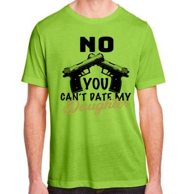 No You Can't Date My Daughter Funny Dad Adult ChromaSoft Performance T-Shirt