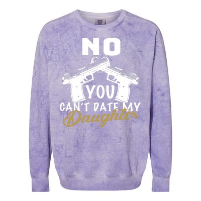 No You Can't Date My Daughter Funny Dad Colorblast Crewneck Sweatshirt