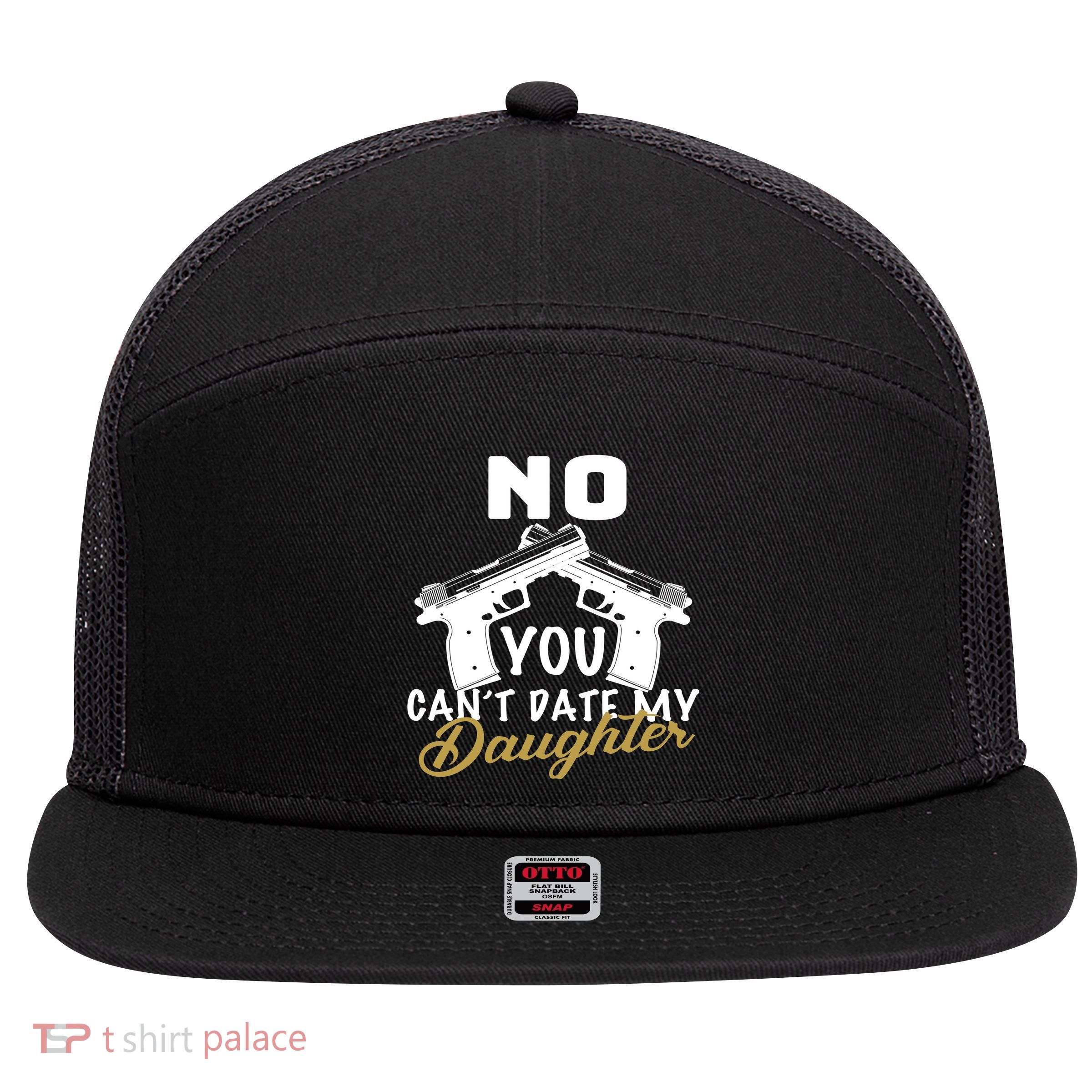 No You Can't Date My Daughter Funny Dad 7 Panel Mesh Trucker Snapback Hat