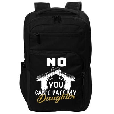 No You Can't Date My Daughter Funny Dad Impact Tech Backpack