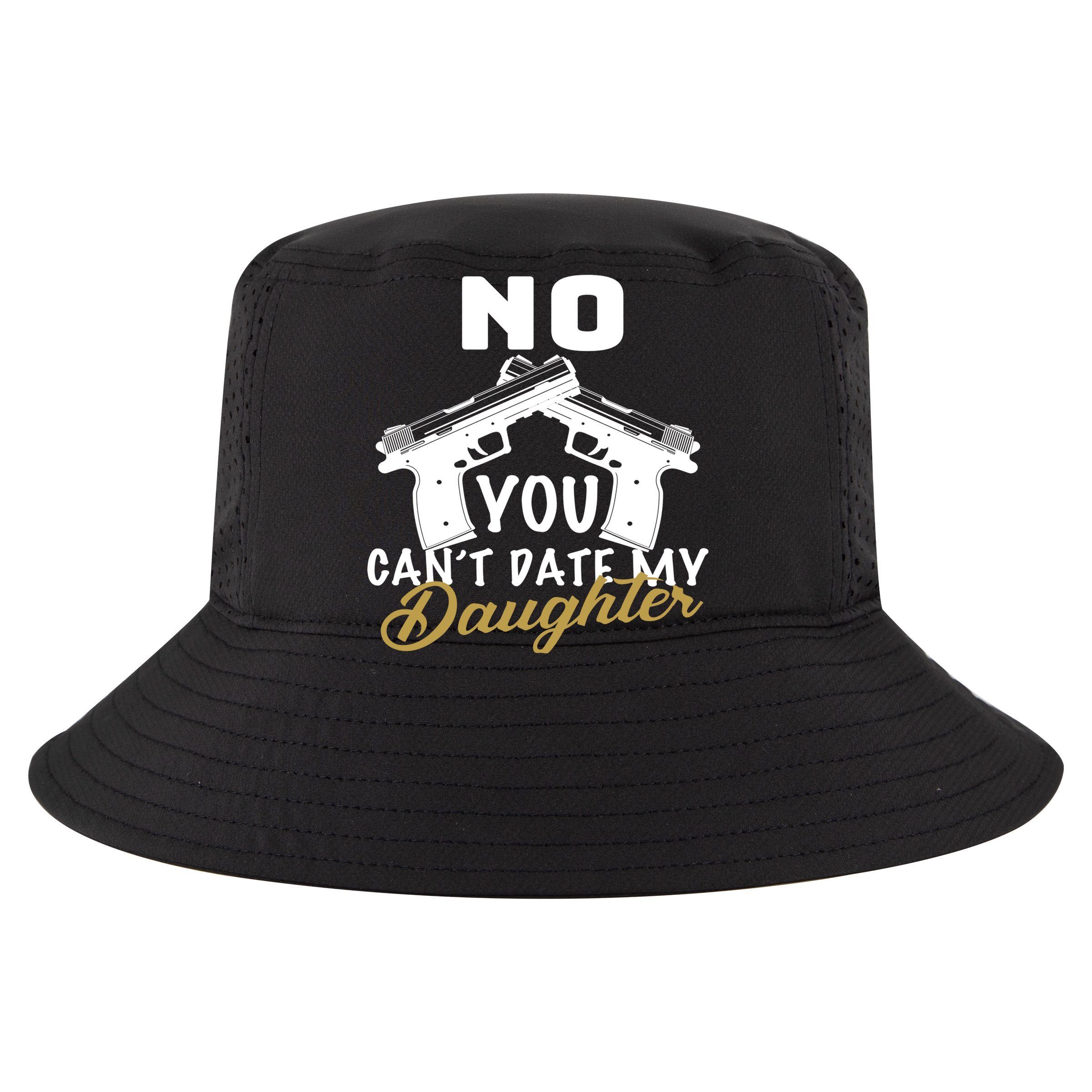 No You Can't Date My Daughter Funny Dad Sustainable Bucket Hat