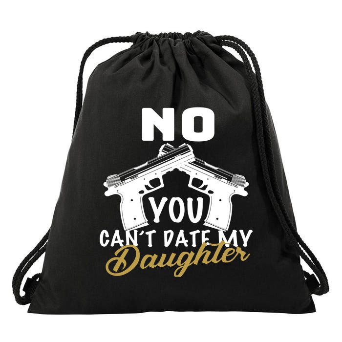 No You Can't Date My Daughter Funny Dad Drawstring Bag