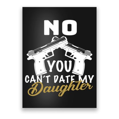 No You Can't Date My Daughter Funny Dad Poster
