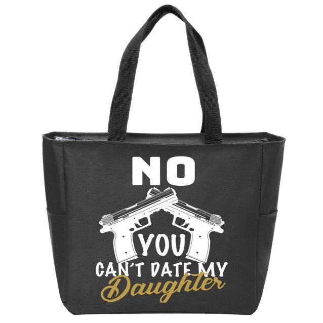 No You Can't Date My Daughter Funny Dad Zip Tote Bag