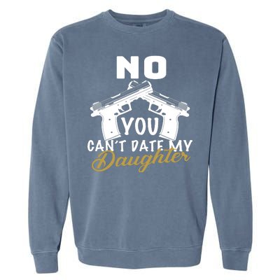 No You Can't Date My Daughter Funny Dad Garment-Dyed Sweatshirt