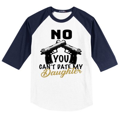 No You Can't Date My Daughter Funny Dad Baseball Sleeve Shirt