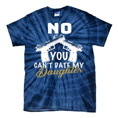 No You Can't Date My Daughter Funny Dad Tie-Dye T-Shirt