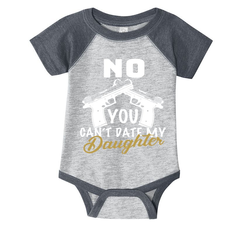 No You Can't Date My Daughter Funny Dad Infant Baby Jersey Bodysuit