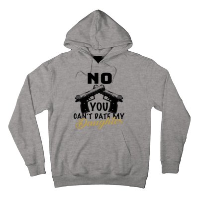 No You Can't Date My Daughter Funny Dad Hoodie