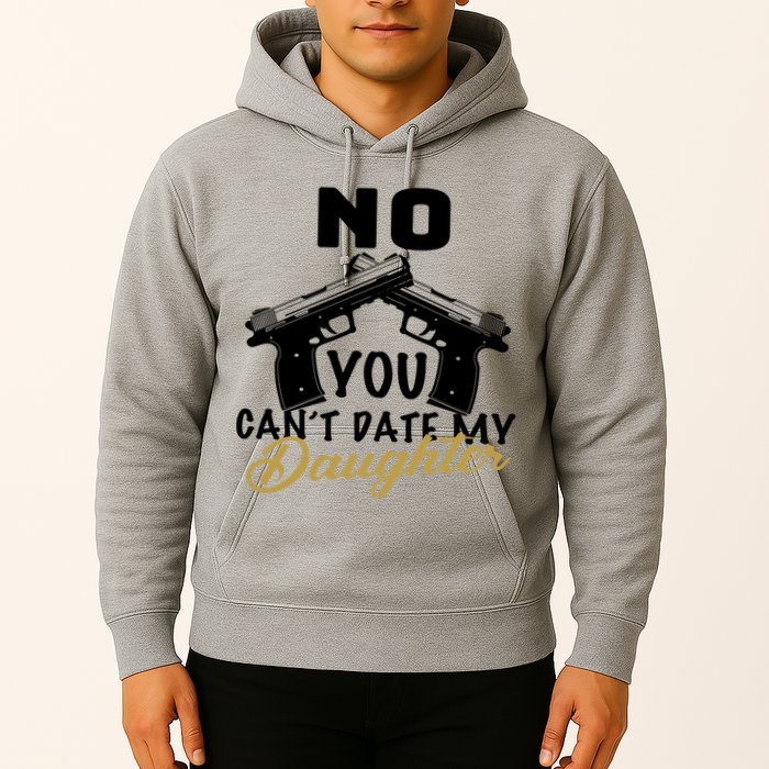 No You Can't Date My Daughter Funny Dad Hoodie