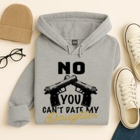 No You Can't Date My Daughter Funny Dad Hoodie