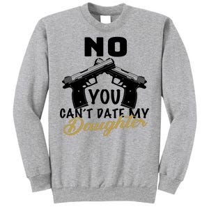 No You Can't Date My Daughter Funny Dad Sweatshirt