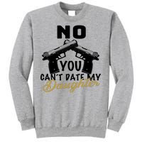 No You Can't Date My Daughter Funny Dad Sweatshirt