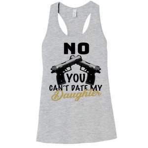 No You Can't Date My Daughter Funny Dad Women's Racerback Tank