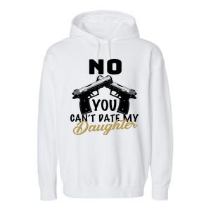 No You Can't Date My Daughter Funny Dad Garment-Dyed Fleece Hoodie