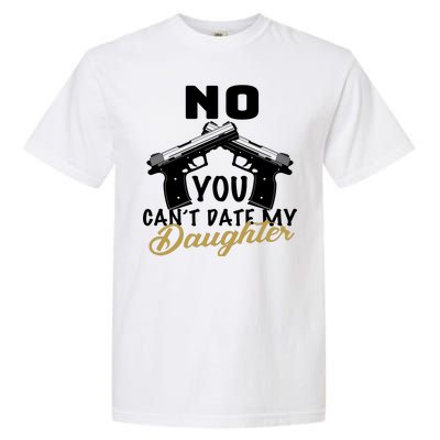 No You Can't Date My Daughter Funny Dad Garment-Dyed Heavyweight T-Shirt