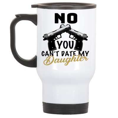 No You Can't Date My Daughter Funny Dad Stainless Steel Travel Mug