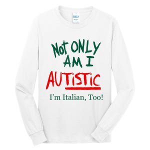 Not Only Am I Autistic IM Italian Too Funny Christmas Idea Tall Long Sleeve T-Shirt