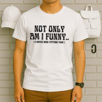 Not Only Am I Funny I Have Nice Titties Too T-Shirt