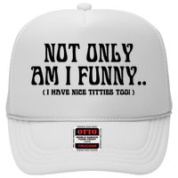 Not Only Am I Funny I Have Nice Titties Too Hat