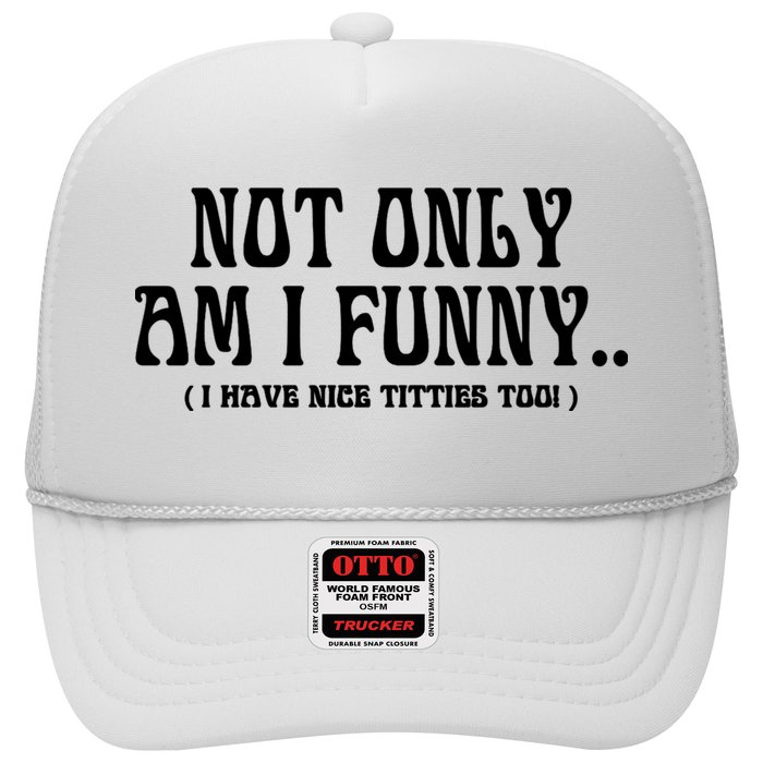 Not Only Am I Funny I Have Nice Titties Too Hat