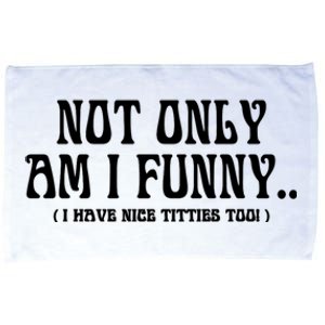 Not Only Am I Funny I Have Nice Titties Too Microfiber Hand Towel