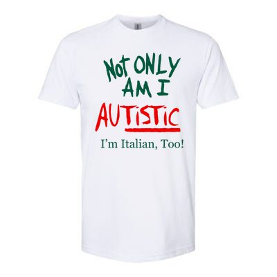 Not Only Am I Autistic IM Italian Too Funny Christmas Idea Softstyle® CVC T-Shirt