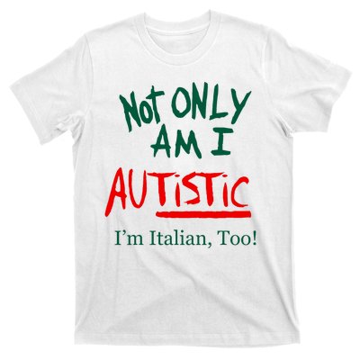 Not Only Am I Autistic IM Italian Too Funny Christmas Idea T-Shirt