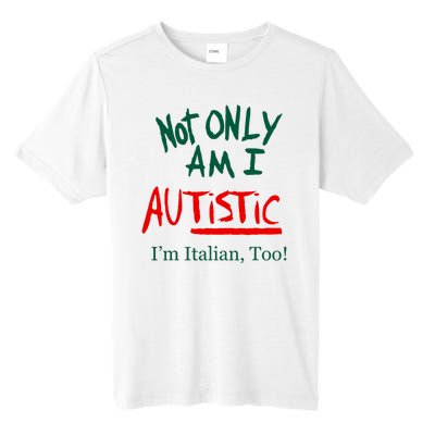 Not Only Am I Autistic IM Italian Too Funny Christmas Idea Tall Fusion ChromaSoft Performance T-Shirt