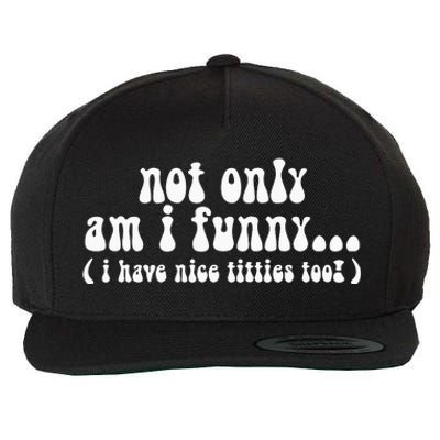 Not Only Am I Funny I Have Nice Titties Too! Wool Snapback Cap