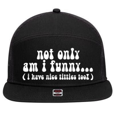 Not Only Am I Funny I Have Nice Titties Too! 7 Panel Mesh Trucker Snapback Hat