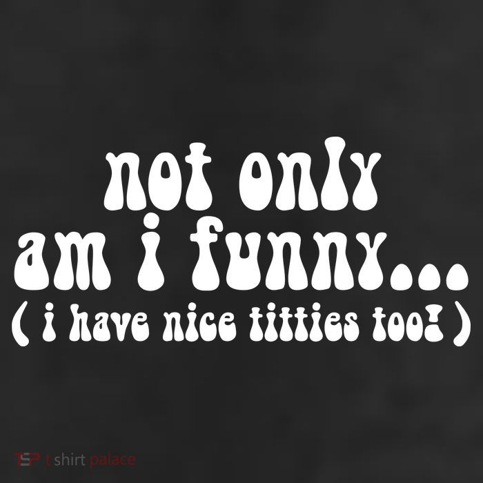 Not Only Am I Funny I Have Nice Titties Too! 7 Panel Mesh Trucker Snapback Hat