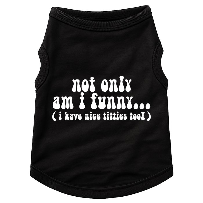 Not Only Am I Funny I Have Nice Titties Too! Doggie Tank