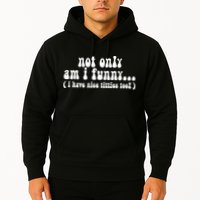 Not Only Am I Funny I Have Nice Titties Too! Hoodie