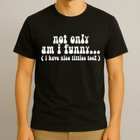 Not Only Am I Funny I Have Nice Titties Too! T-Shirt