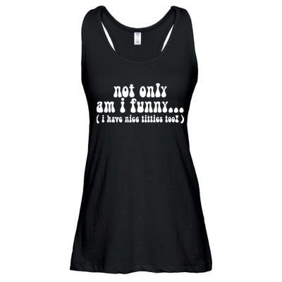 Not Only Am I Funny I Have Nice Titties Too! Ladies Essential Flowy Tank
