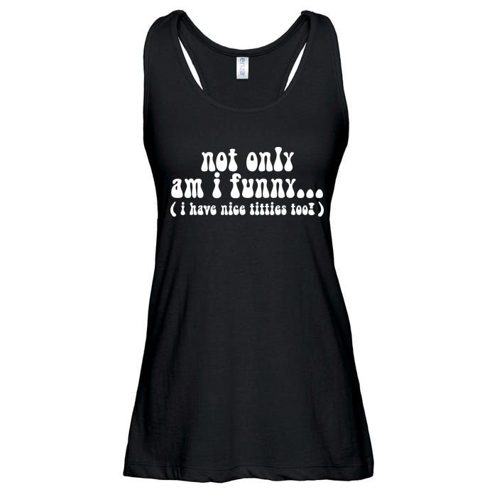 Not Only Am I Funny I Have Nice Titties Too! Ladies Essential Flowy Tank