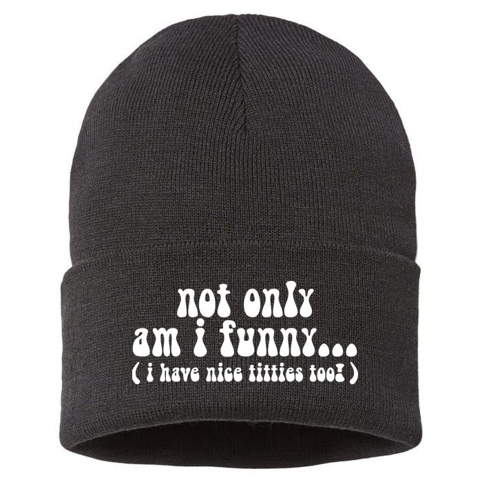 Not Only Am I Funny I Have Nice Titties Too! Sustainable Knit Beanie