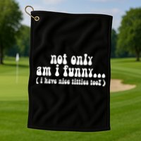 Not Only Am I Funny I Have Nice Titties Too! Golf Towel