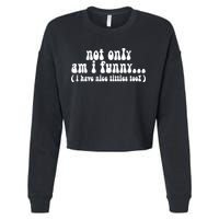 Not Only Am I Funny I Have Nice Titties Too! Cropped Pullover Crew