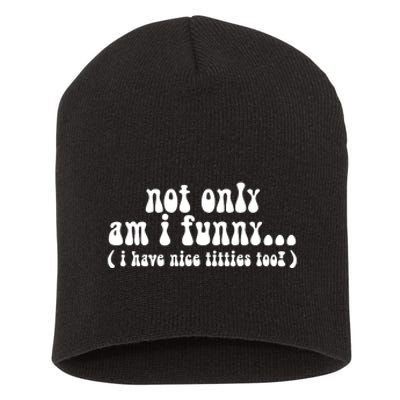 Not Only Am I Funny I Have Nice Titties Too! Short Acrylic Beanie