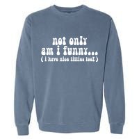 Not Only Am I Funny I Have Nice Titties Too! Garment-Dyed Sweatshirt