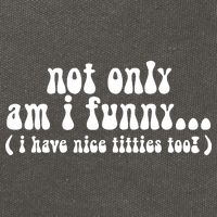 Not Only Am I Funny I Have Nice Titties Too! Cotton Canvas Backpack