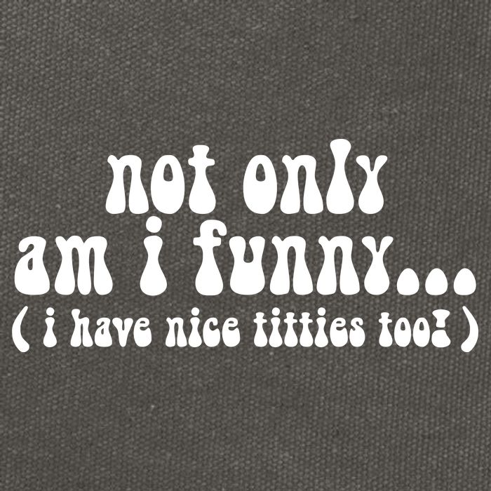 Not Only Am I Funny I Have Nice Titties Too! Cotton Canvas Backpack
